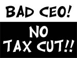 Bad C.E.O.--No tax cut!